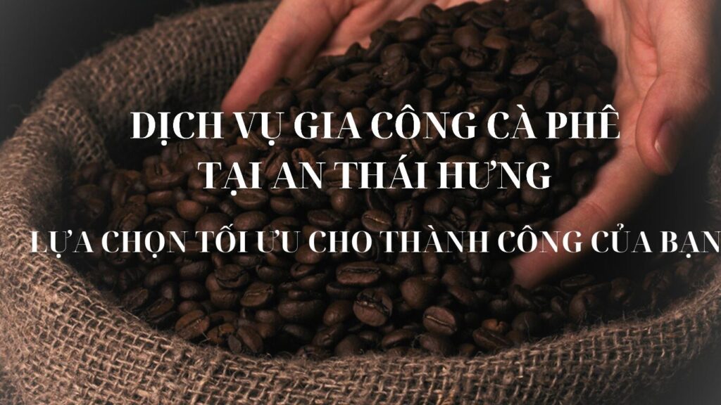 Dịch Vụ Gia Công Cà Phê Tại An Thái Hưng