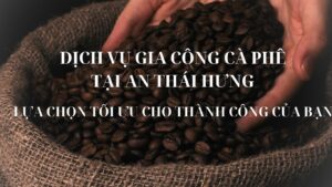 Dịch Vụ Gia Công Cà Phê Tại An Thái Hưng