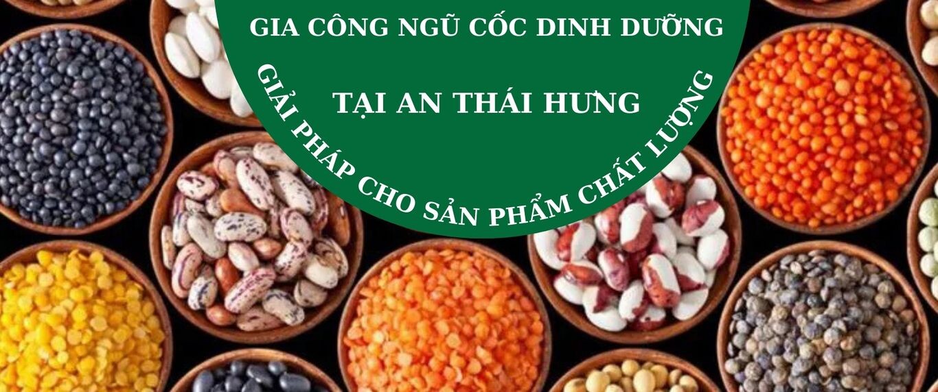 Gia Công Ngũ Cốc Tại An Thái Hưng - Giải Pháp Cho Sản Phẩm Chất Lượng