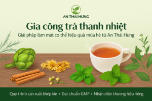 Gia công trà thanh nhiệt – Giải pháp làm mát cơ thể hiệu quả mùa hè từ An Thái Hưng